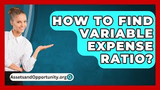 How To Find Variable Expense Ratio  AssetsandOpportunityorg [upl. by Guinna]