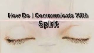 How Do I Communicate With Spirit [upl. by Olim282]