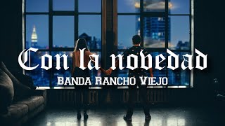 LETRA Con La Novedad  Banda Rancho Viejo Video Lyrics2021 [upl. by Hcahsem743]