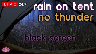 🔴 LIVE 247 Rain on Tent  Rain Ambience No Thunder  Rain Sounds for Sleeping  Black Screen [upl. by Mapes]