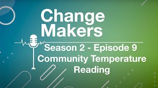 Changemakers Podcast  S2 E09  Community Temperature Reading [upl. by Messere]