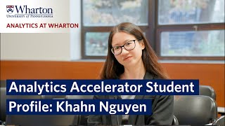 Wharton Schools Analytics Accelerator Student Profile – Khahn Nguyen [upl. by Arehsat]