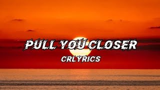 CRLYRICS  pull you closer Lyrics [upl. by Ahsinat]