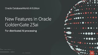 Distributed AI Processing with Oracle GoldenGate 23ai  Oracle DatabaseWorld AI Edition [upl. by Ahsatal]