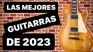 ⚠️ 2023 ⚠️ Las MEJORES guitarras del AÑO 🔥🤘 [upl. by Alhsa27]