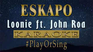 Eskapo  Loonie ft John Roa KARAOKE VERSION [upl. by Aiker]