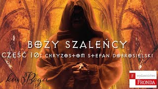 Boży szaleńcy Część 10 Chryzostom Stefan Dobrosielski [upl. by Zolly628]