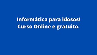 CURSO DE INFORMÁTICA PARA IDOSOS ONLINE E GRATUITO [upl. by Hole]