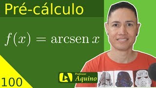 Função Trigonométrica Inversa  Arco Seno  100 Précálculo [upl. by Athalie]