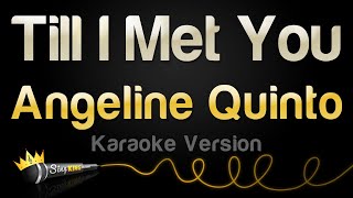 Angeline Quinto  Till I Met You Karaoke Version [upl. by Rooker]