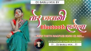 ।। dj bablu mix।। Mor Jawani Bluetooth Lgela ।। new theth nagpuri song dj bablu mix by [upl. by Eiramacissej]