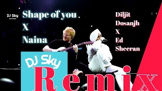 DJ Sky  Shape of You x Naina DJ Sky Remix  Diljit Dosanjh amp Ed Sheeran [upl. by Bevan659]