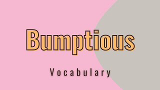 What is the meaning of Bumptious [upl. by Leryt132]