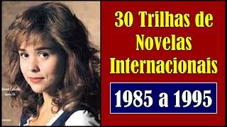 30 Trilhas Calmas de Novelas Internacionais 1985 a 1995 [upl. by Yentterb]