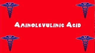 Pronounce Medical Words ― Aminolevulinic Acid [upl. by Selegna]