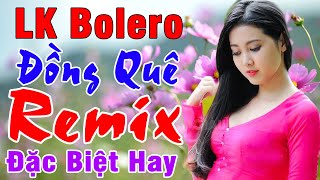 Tốp 20 Bài BOLERO Remix Hay Nhất  Ca Nhạc Đồng Quê Bolero Remix  Nhạc Sống Thôn Quê ĐẶC BIỆT HAY [upl. by Oisor457]