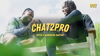 Cameron Antwi I was ready to QUIT football  Chat2Pro ep 2 [upl. by Ggerc]