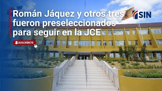 Román Jáquez y otros tres titulares fueron preseleccionados para seguir en la JCE hasta 2028 [upl. by Publia]