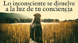 LO INCONSCIENTE SE DISUELVE A LA LUZ DE TU CONCIENCIA  Eckhart Tolle [upl. by Lotty]