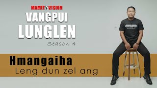 Hmangaiha  Leng dun zel ang  VANGPUI LUNGLEN Season 4 [upl. by Eislrahc631]