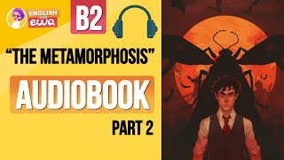 English Audiobook for Beginners 🎧 Level B2 🗡️ quotThe Metamorphosisquot Audiobook  PART 2 [upl. by Yordan555]