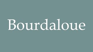 How to Pronounce Bourdaloue Correctly in French [upl. by Oremodlab]