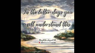 Thought for August 9th “IN THE LATTER DAYS YOU WILL UNDERSTAND” [upl. by Adnal]