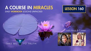 ACIM Workbook Lesson 160  Intuitively unpacked and explained holographically [upl. by Jarrad]