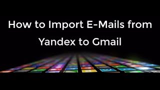 How to Import EMails from Yandex to Gmail [upl. by Arihsat229]