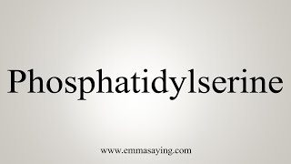 How To Say Phosphatidylserine [upl. by Sherilyn842]