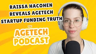 Raissa Hacohen Reveals AgeTech Startup Funding TRUTH  The AgeTech Podcast S4E1 [upl. by Dera]