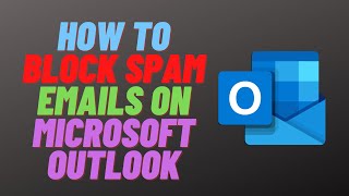 How to Block Spam Emails on Microsoft Outlook [upl. by Clyve]