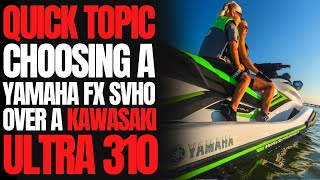 Choosing a Yamaha FX SVHO Over a Kawasaki Ultra 310X WCJ Quick Topic [upl. by Lindell286]