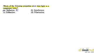 Which of the following properties show that light is a transverse wave  CLASS 12  LIGHT WAVES [upl. by Atiseret]