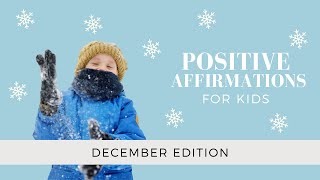 December Positive Affirmations for Kids [upl. by Ahsasal]