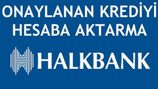 Halkbank Onaylanan Krediyi Hesaba Aktarma [upl. by Wagoner]