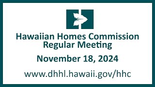 Hawaiian Homes Commission Regular Meeting  November 18 2024 [upl. by Talya]