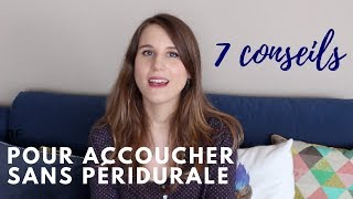 7 CONSEILS POUR ACCOUCHER SANS PÉRIDURALE ♥ [upl. by Nickie]