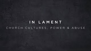 In Lament  Church Cultures Power amp Abuse [upl. by Ellekim764]