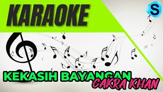 KEKASIH BAYANGAN  CAKRA KHAN  KARAOKE [upl. by Yllek]