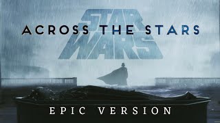 Star Wars Across the Stars  EPIC EMOTIONAL VERSION [upl. by Porte248]