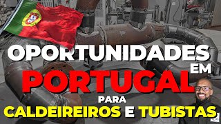 Oportunidades em PORTUGAL para Caldeireiros e Tubistas [upl. by Roze764]