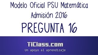 Pregunta 16 Modelo PSU Matemática Admisión 2016 [upl. by Ikik]