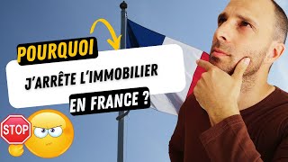 Pourquoi jarrête limmobilier en France  pour de vrai [upl. by Ahsahs621]