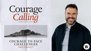 COURAGE CALLING  Week 3  COURAGE TO FACE CHALLENGES  Dave Dummit [upl. by Homer]