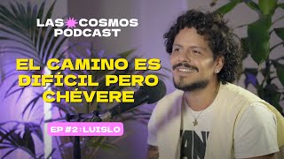 El camino es difícil pero es chévere  E2 Luis quotLuisloquot Lozano  Las Cosmos Podcast [upl. by Rahcir]