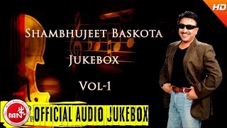 Shambhujeet Baskota  Best Nepali Songs Collection  Audio Jukebox Vol  1 [upl. by Uhile]