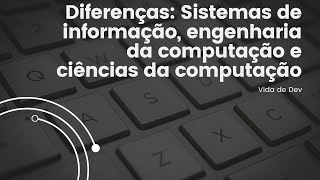 Diferenças entre Ciências da Computação Engenharia da Computação e Sistemas de Informação [upl. by Noruq]