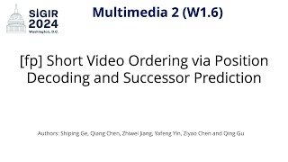 SIGIR 2024 W16 fp Short Video Ordering via Position Decoding and Successor Prediction [upl. by Eizeerb630]