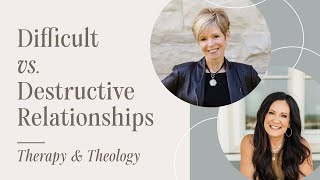 Difficult vs Destructive Relationships  Therapy amp Theology [upl. by Corvese]